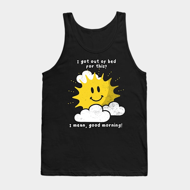 Funny Morning Joke, Sun Sarcasm, Positive Humor, Birthday Tank Top by SmokingPencils